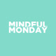 MindfulMonday