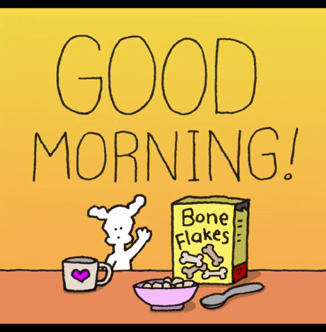 Cartoon gif. The words “GOOD MORNING!” wiggle in space above Chippy the Dog who waves at us, then takes a sip of coffee from a mug with a heart on it. His cereal reads “bone flakes.”