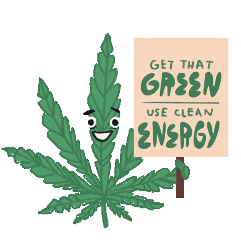 Text gif. Green, smiling leaf of marijuana holding a green picket sign that says "Get that green, use green energy."