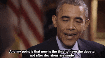 barack obama and my point is that now the time to have the debate not after the decisions are made GIF by Obama