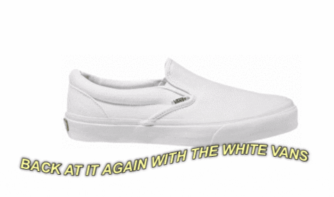 back at it again with the white vans