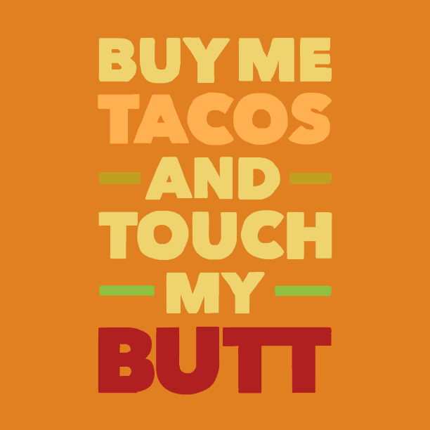 Buy Me Tacos And Touch My Butt S Get The Best On Giphy