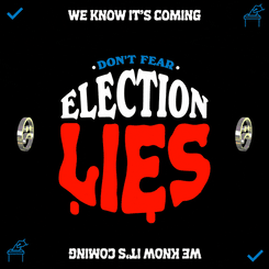 We know it's coming. Don't fear election lies.