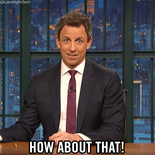 Late Night gif. Seth Meyers nods as if surprised. Text, "How about that!"