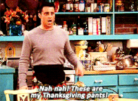 Y'all have your Thanksgiving pants ready? 🙋🏼‍♀️ T-8 days. #joey #friends  #thanksgivingpants #giphy #friendsgiving #thankful #comfy #stowe  #stowevermont | By Green Envy Vt | Facebook