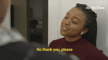 No Thank You Please GIF by Broke