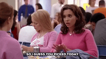 gretchen wieners so i guess you picked today GIF