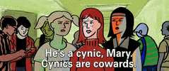 cynic cynics are cowards GIF by My Entire High School Sinking Into The Sea