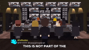 South Park gif. Characters face away from us at a long desk in a control room with dozens of screens. One turns to the rest and says, "What are they doing? This is not part of the holiday special."