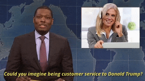 could you imagine being customer service to donald trump