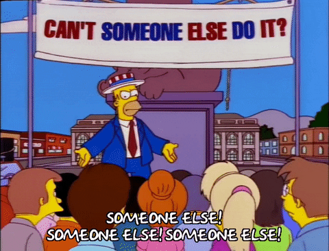 Homer Simpson ya lo dijo en su día: ¿No lo puede hacer otro?