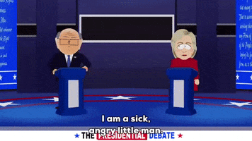 South Park gif. Hillary Clinton looks on as Mr. Garrison, looking an awful lot like Trump, speaks during a presidential debate, saying, "I am a sick, angry little man. Please, if you care at all about the future of our country."