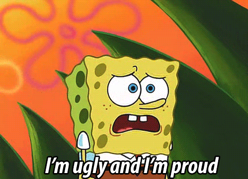 Im Ugly And Im Proud GIF by SpongeBob SquarePants - Find  Share on GIPHY