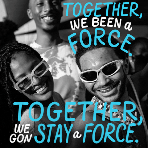 Digital art gif. High-angle black-and-white photo of hip young people of color smiling for the camera in the sunshine, doodled on with white and aqua lettering. Text, "Together we been a force, together we gon stay a force."