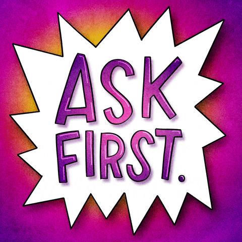 Text gif. White starburst dances against a colorful background. Text, “Ask first.”