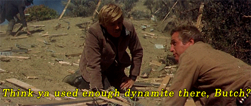 The Sundance Kid with the words "Think ya used enough dynamite there, Butch?"