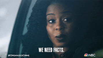 TV gif. Danielle Mone Truitt as Ayanna on Law & Order: Organized Crime sits in the passenger seat of a car. She looks over at the driver’s seat with a serious look, and says, “we need facts,” like she knows she's correct.