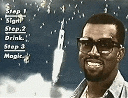 Celebrity gif. Kanye West's face smiles blankly at us in front of a background of a rocket launch with a bunch of gold dollar signs falling from the sky. Text on the left reads, "Step 1: Sign. Step 2: Drink. Step 3: Magic," but is quickly covered by another Kanye appearing out of thin air. He says, "Wow. That's awesome," which appears as yellow text on the bottom.