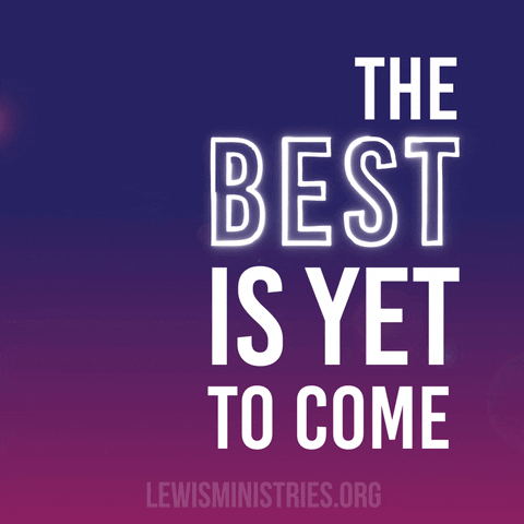 The Best Is Yet To Come Hope GIF by Lewis Ministries
