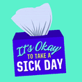 It's okay to take a sick day