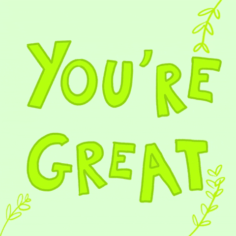 You Are Great GIF by cynomys