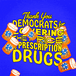 Thank you Democrats for lowering the price of prescription drugs
