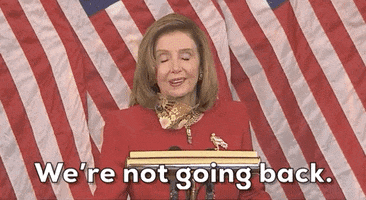 Nancy Pelosi Were Not Going Back GIF by GIPHY News