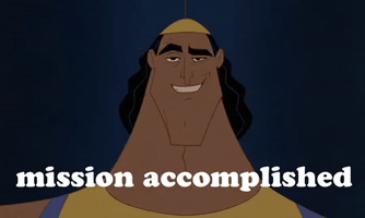 Movie gif. Kronk from the Emperor's New Groove looks at us and says, "Mission accomplished," with a satisfied look on his face.
