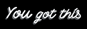 Text gif. The text blinks blue light like a neon sign. Text, “You got this.”
