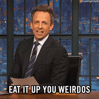 eat it up you weirdos seth meyers GIF by Late Night with Seth Meyers