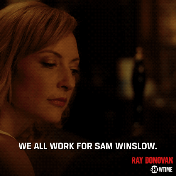 Season 6 We All Work For Sam Winslow By Ray Donovan Find And Share On Giphy