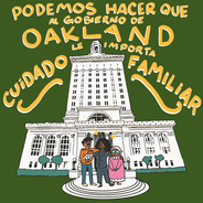 Podemos Hacer Que Al Gobierno de Oakland le Importa Cuidado Familiar