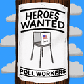 Heroes Wanted: Poll Workers