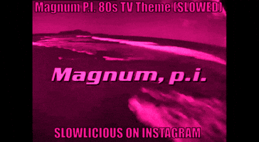 Magnum Pi Slowlicious Slowed GIF