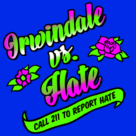 Text gif. Graphic graffiti-style painting of feminine script font and stenciled tattoo flowers, in neon pink and kelly green on a royal blue background, text reading, "Irwindale vs hate," then a waving banner with the message, "Call 211 to report hate."