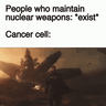 People who maintain nuclear weapons and cancer cells motion meme