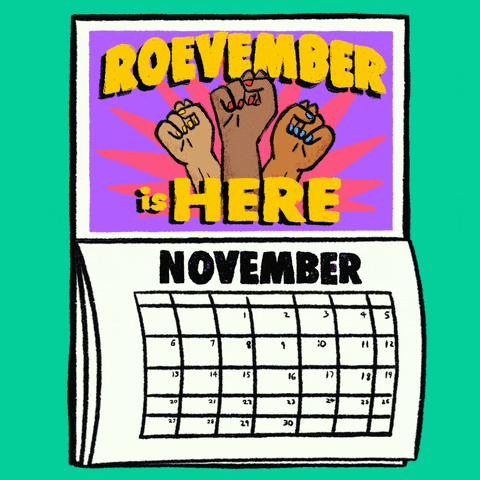 Illustrated gif. Wall calendar on a wall of jade green, open to November, Tuesday the 8th circled, art of three raised fists coming out of a neon pink dodecagram, and big yellow 3D letters reading "Roevember is here!"