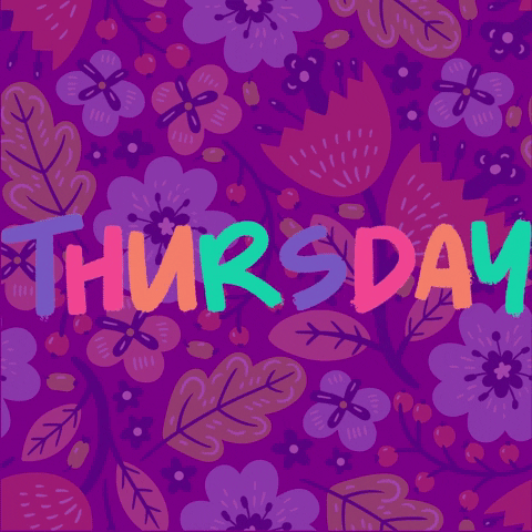 Text gif. Illustrations of different flowers and foliage on a purple background. The text flashes different colors of purple, magenta, orange, and teal. Text, “Thursday.”