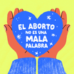 Abortion is not a dirty word Spanish text