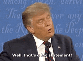 Political gif. Donald Trump stands at the microphone for the 2020 Presidential debate. He leans in as he states seriously, "Well, that's a big statement!"