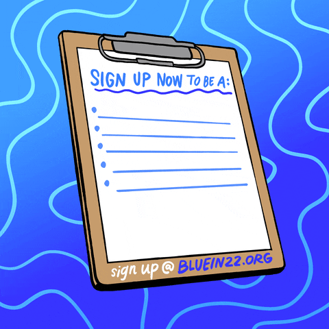 Illustrated gif. Clipboard with a handwritten list on it, a groovy blue abstract background behind. Text, "Sign up now to be a, door knocker, text banker, organizer, phone banker, canvasser, and help win the election! Sign up at blue-in-22-dot-org."