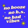 No Booze, No BS, No Bad Vibes