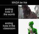 MAGA ending lives in the womb and in the classroom motion meme