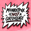 Monkeypox is not a "gay disease"