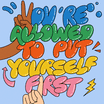 You're allowed to put yourself first