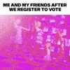 Me and my friends after we register to vote motion meme