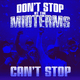 Don't stop at the midterms - can't stop won't stop