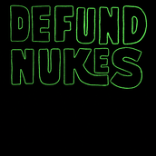 Defund nukes, fund healthcare, housing, public transportation, and schools