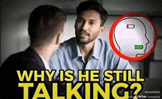 Why Is He Still Talking GIF