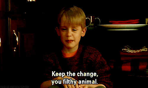 Keep-the-change-you-filthy-animal GIFs - Get the best GIF on GIPHY